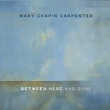 Mary-Chapin Carpenter - Between Here & Gone