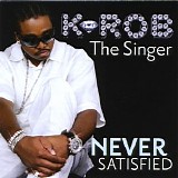 K-Rob - The Singer Never Satisfied