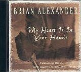 Brian Alexander - My Heart Is In Your Hands