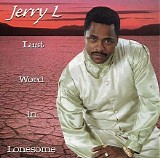 Jerry L - Last Work In Lonesome