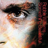 Robbie Williams - Something Beautiful