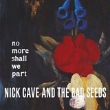 Nick Cave And The Bad Seeds - No More Shall We Part