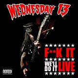 Wednesday 13 - Fuck It We'll Do It Live