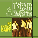 Oscar & the Majestics - No Chance Baby!