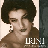 Irini - Don't Make Me Wish