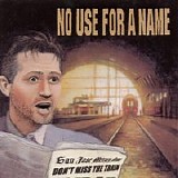 No Use For A Name - Don't Miss the Train