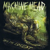 Machine Head - Unto The Locust