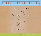 Bill Frisell - All We Are Saying...