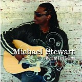 Michael Stewart - Where I'm Going...