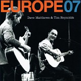 Dave Matthews & Tim Reynolds - Europe 07 Warehouse Edition