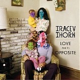 Tracey Thorn - Love And Its Opposite