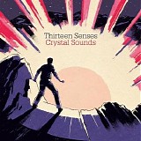 Thirteen Senses - Crystal Sounds