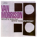 Morrison, Van - What's Wrong With This Picture?