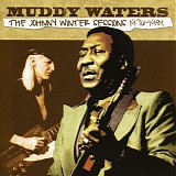 Muddy Waters - The Johnny Winter Sessions 1976-1981