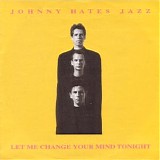 Johnny Hates Jazz - Le Me Change Your Mind Tonight (Single)