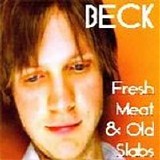 Beck - Fresh Meat & Old Slabs