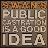 Swans - Public Castration Is A Good Idea