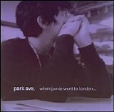 Park Ave. - When Jamie Went To London... We Broke Up