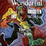 Fall - The Wonderful And Frightening World Of The Fall