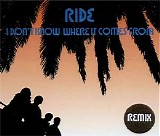 Ride - I Don't Know Where It Comes From (Remix)