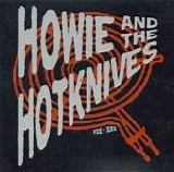 Howie And The Hotknives - Want It