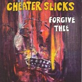 Cheater Slicks - Forgive Thee