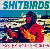 The Shitbirds - Faster and Shorter