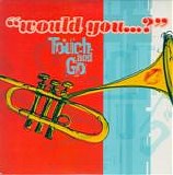 Touch & Go - Would You...?