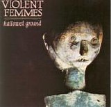 Violent Femmes - Hallowed Ground