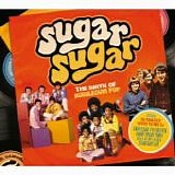 Various artists - Sugar Sugar The Birth of Bubble Gum Pop