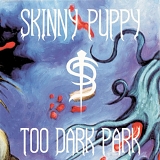 Skinny Puppy - Too Dark Park