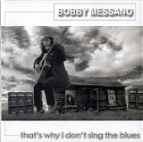 Bobby Messano - That's Why I Don't Sing The Blues   @320