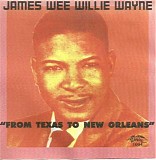 James ''Wee Willie'' Wayne - From Texas To New Orleans   @320