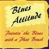 Blues Attitude - Paintin' The Blues With A Phat Brush