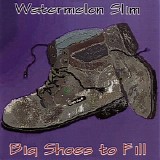 Watermelon Slim - Big Shoes To Fill   @320