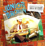 Junior Brown - Guit With It