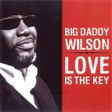 Big Daddy Wilson - Love Is The Key    @320