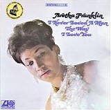 Aretha Franklin - I Never Loved a Man the Way I Love You [Vinyl rip]