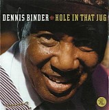 Dennis Binder - Hole In That Jug