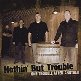 Nothin' But Trouble - One Trouble After Another    @320