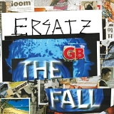 The Fall - Ersatz GB