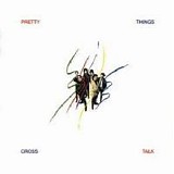 Pretty Things - Cross Talk