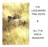 Legendary Pink Dots - All The King's Sessions