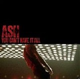 Ash - You Can't Have It All