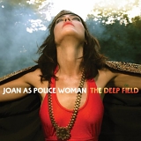 Joan As Police Woman - The Deep Field