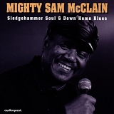 Mighty Sam McClain - Sledgehammer Soul and Down Home Blues