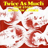 Twice As Much - True Story