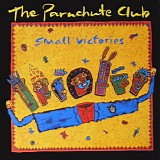 The Parachute Club - Small Victories