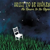Built To Be Broken - The Reason To The Rhyme