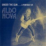 Aldo Nova - Under The Gun...A Portrait Of Aldo Nova